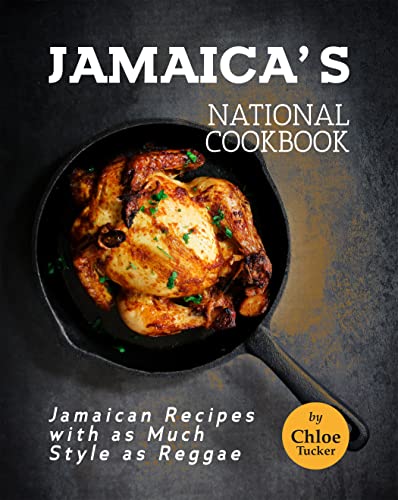 Jamaica's National Cookbook: Jamaican Recipes with as Much Style as Reggae