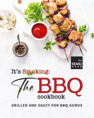 It's Smoking: The BBQ Cookbook: Grilled and Saucy for BBQ Gurus