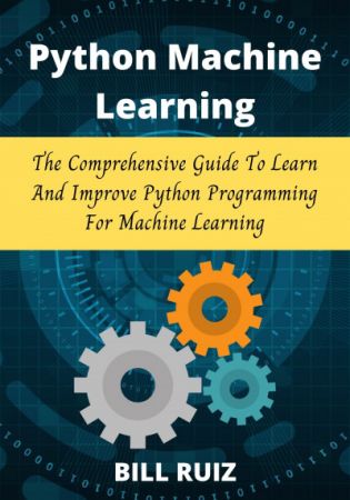 Python Machine learning The comprehensive guide to learn and improve Python programming for Machine learning