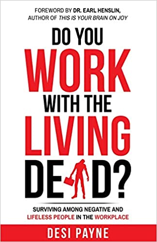 Do You Work with the Living Dead?: Surviving Among Negative and Lifeless People in the Workplace