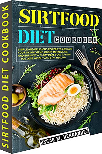 Sirtfood Diet Cookbook: Simple and Delicious Recipes to Activate Your Skinny Gene, Boost Metabolism, and Burn Fat