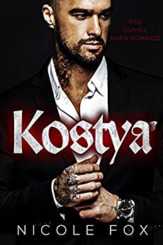 Cover: Nicole Fox - Kostya Eine dunkle Mafia-Romanze (Zinon Bratva) (Die Erben des Bratva-Imperiums 1)