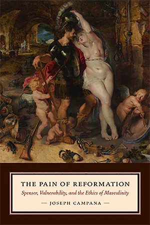 Pain of Reformation: Spenser, Vulnerability, and the Ethics of Masculinity