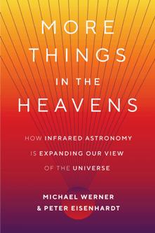 More Things in the Heavens : How Infrared Astronomy Is Expanding Our View of the Universe