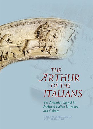 The Arthur of the Italians: The Arthurian Legend in Medieval Italian Literature and Culture