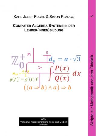 Computer Algebra Systeme in der Lehrer(innen)bildung