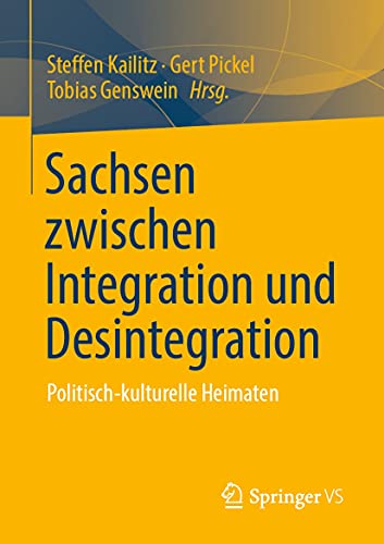 Sachsen zwischen Integration und Desintegration: Politisch kulturelle Heimaten