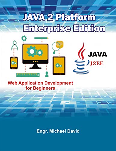 JAVA 2 Platform, Enterprise Edition (J2EE): Web Apllication Development for Beginners
