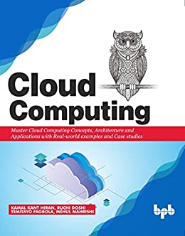 Cloud Computing: Master the Concepts, Architecture and Applications with Real world examples and Case studies True (PDF,EPUP)