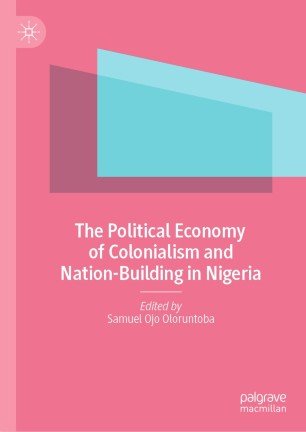 The Political Economy of Colonialism and Nation Building in Nigeria