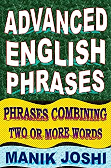 Advanced English Phrases: Phrases Combining Two or More Words