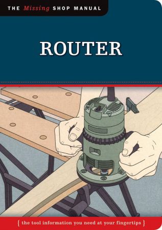 Router (Missing Shop Manual): The Tool Information You Need at Your Fingertips