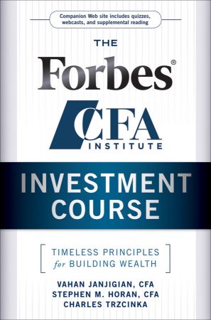 The Forbes / CFA Institute Investment Course: Timeless Principles for Building Wealth
