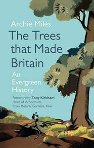 The Trees that Made Britain: An Evergeen History (Revised Edition)