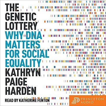The Genetic Lottery: Why DNA Matters for Social Equality [Audiobook]