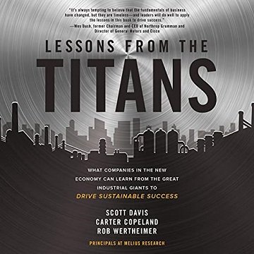 Lessons from the Titans: What Companies in the New Economy Can Learn from the Great Industrial Giants to Drive [Audiobook]