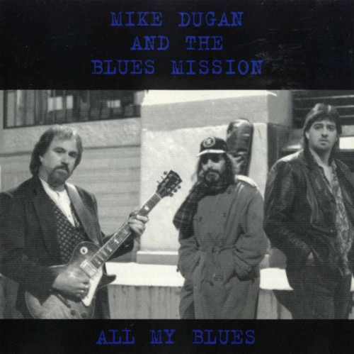 Mike Dugan and The Blues Mission - All My Blues (1997) [lossless]