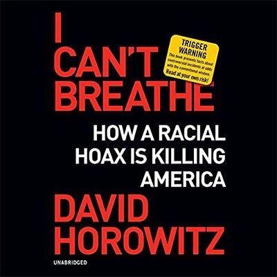 I Can't Breathe: How a Racial Hoax Is Killing America (Audiobook)
