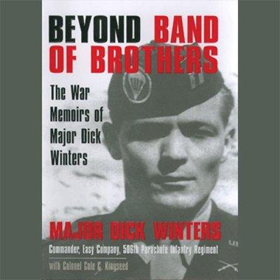 Beyond Band of Brothers: The War Memoirs of Major Dick Winters (Audiobook)