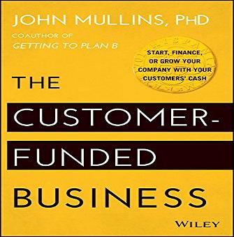 The Customer Funded Business: Start, Finance, or Grow Your Company with Your Customers' Cash [Audiobook]