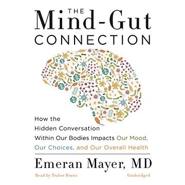 The Mind Gut Connection: How the Hidden Conversation Within Our Bodies Impacts Our Mood, Our Choices Overall Health [Audiobook]