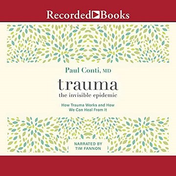 Trauma: The Invisible Epidemic: How Trauma Works and How We Can Heal from It [Audiobook]