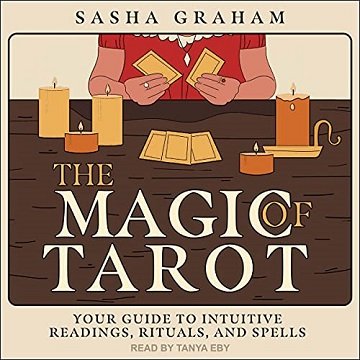 The Magic of Tarot: Your Guide to Intuitive Readings, Rituals, and Spells [Audiobook]