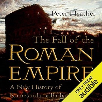 The Fall of the Roman Empire: A New History of Rome and the Barbarians [Audiobook]