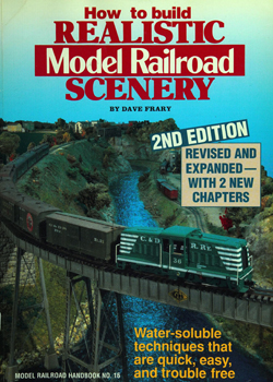 How to Build Realistic Model Railroad Scenery (Model Railroad Handbook 16)