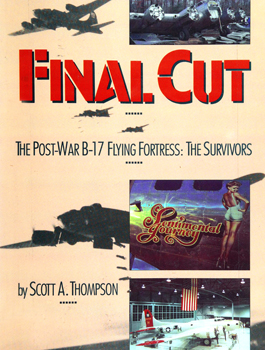 Final Cut: The Post-War B-17 Flying Fortress: The Survivors