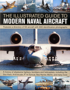 The Illustrated Guide to Modern Naval Aircraft: Features a Directory of 55 Aircraft With 330 Identification Photographs