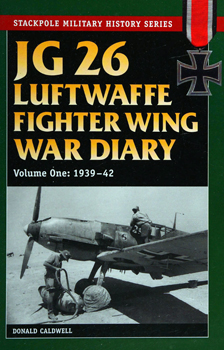 JG 26: Luftwaffe Fighter Wing War Diary: Volume One 1939-42