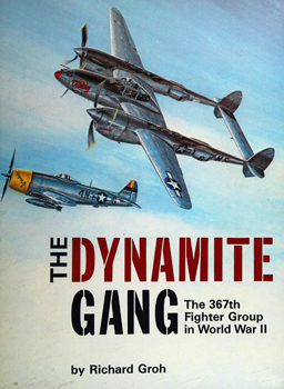 The Dynamite Gang: The 367th Fighter Group in World War II