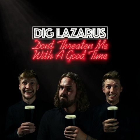 Dig Lazarus - Don't Threaten Me With A Good Time (2021)