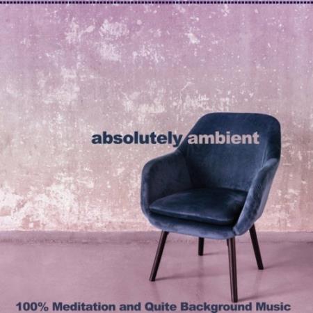 Absolutely Ambient (100% Meditation and Quite Background Music) (2022)