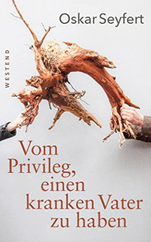 Cover: Oskar Seyfert  -  Vom Privileg, einen kranken Vater zu haben