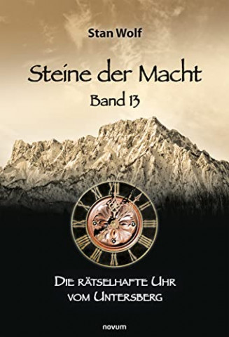 Cover: Stan Wolf  -  Steine der Macht – Band 13: Die rätselhafte Uhr vom Untersberg