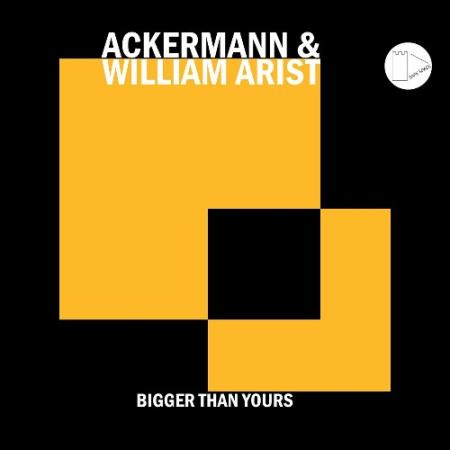 Ackermann & William Arist - Bigger Than Yours (2022)
