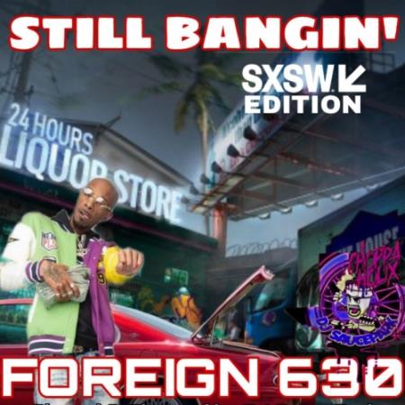 Foreign 630 - Still Bangin' (SXSW Edition) (2022)