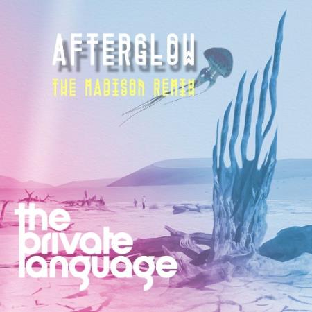The Private Language - Afterglow (The Madison Remix) (2022)
