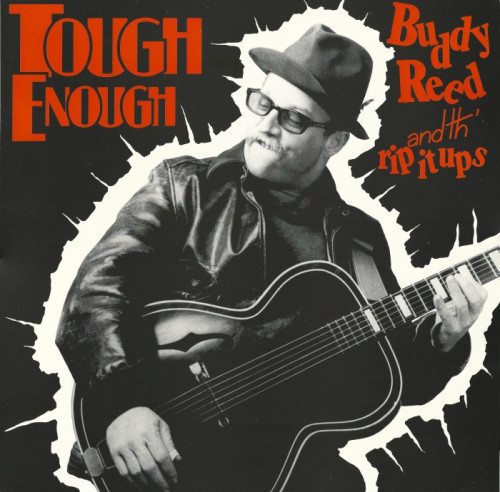 Buddy Reed And Th' Rip It Ups - 1990 - Tough Enough (Vinyl-Rip) [lossless]