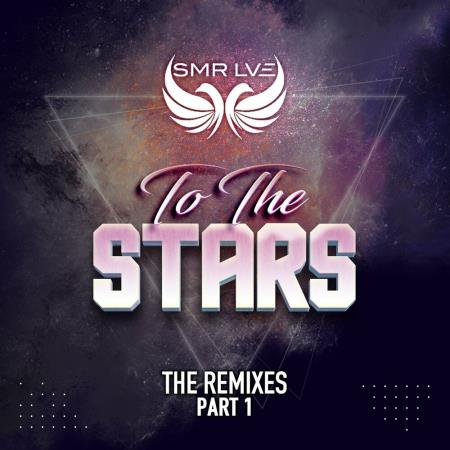 SMR LVE - To The Stars (The Remixes Part 1) (2022)