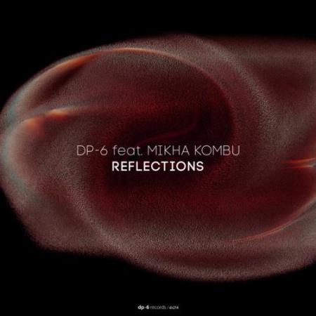 DP-6 ft Mikha Kombu - Reflections (2022)