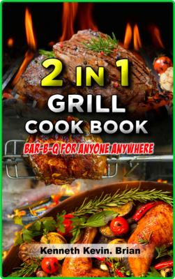 2 in 1 grill cookbook - Bar-b-q for anyone anywhere