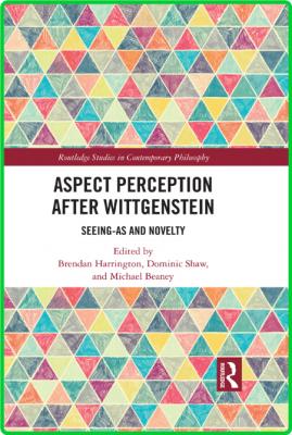 Aspect Perception after Wittgenstein - Seeing-As and Novelty