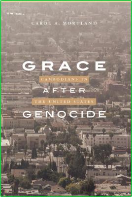 Grace after Genocide - Cambodians in the United States
