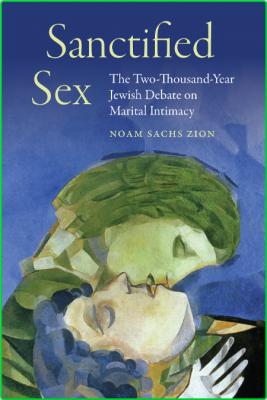 Sanctified Sex - The Two-Thousand-Year Jewish Debate on Marital Intimacy _242a306e34f205e349f2c2ec175f2a83