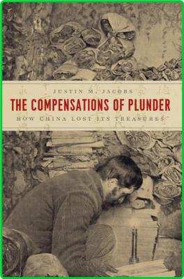 The Compensations of Plunder - How China Lost Its Treasures (Silk Roads) _ca785c6c0035519f84802d5fc4caabcc