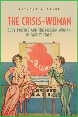 The Crisis-Woman - Body Politics and the Modern Woman in Fascist Italy