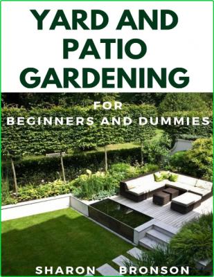 Yard And Patio Garden For Beginners Diy Manual To Setting Up A Perfect Yard And Pa...